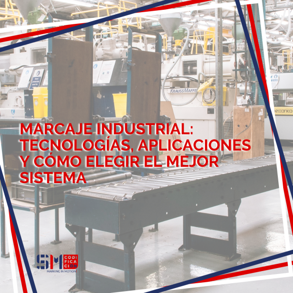 Marcaje industrial: tecnologías, aplicaciones y cómo elegir el mejor sistema